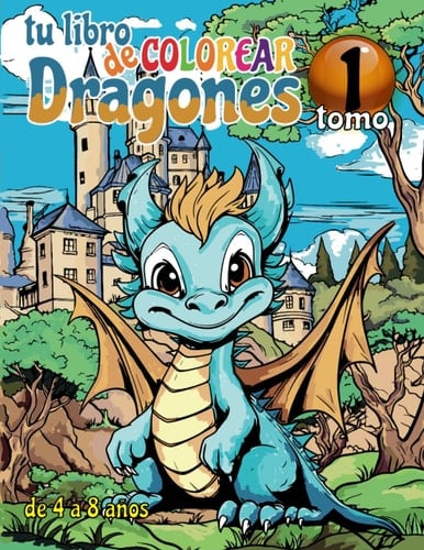 Tu libro de colorear Dragones. Tomo 1. 30 dibujos de dragones de alta calidad.: Aventuras con dragones. Primer libro con 30 Paginas dibujos de ... de colorear Dragones) (Spanish Edition)