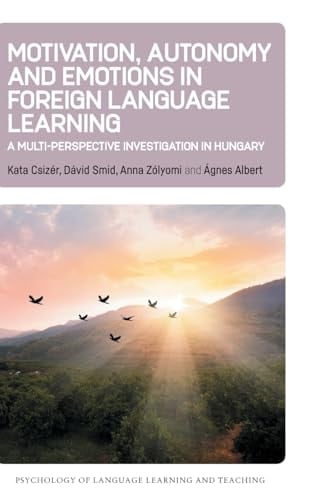 Motivation, Autonomy and Emotions in Foreign Language Learning A Multi-Perspective Investigation in Hungary