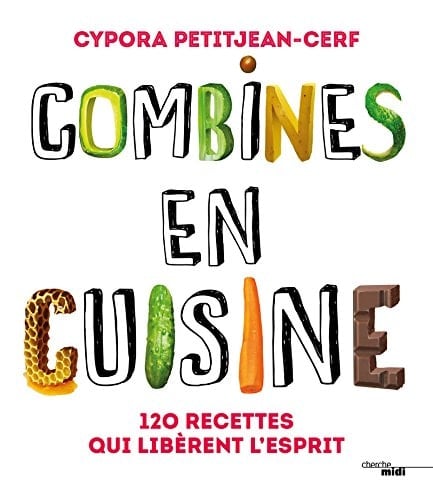 Combines en cuisine 120 recettes qui libèrent l esprit