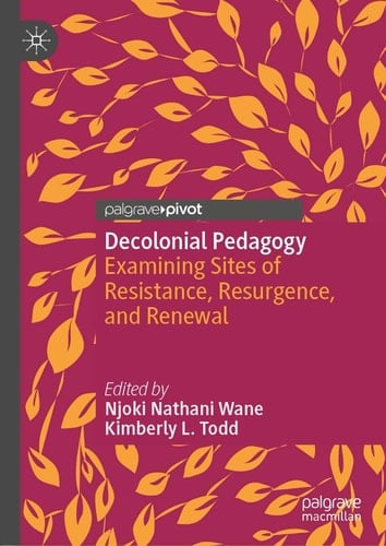 Decolonial Pedagogy Examining Sites of Resistance, Resurgence, and Renewal