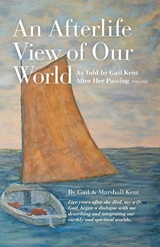 An Afterlife View of Our World As Told by Gail Kent After Her Passing