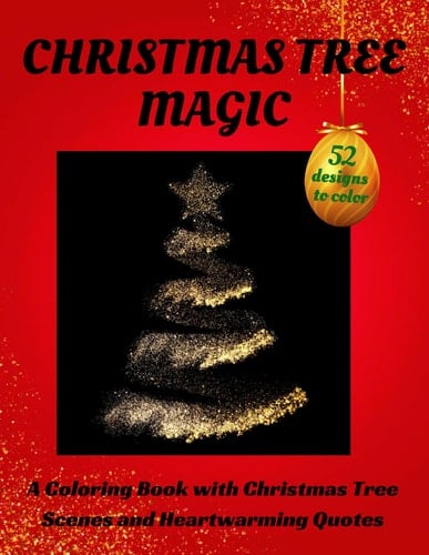 Christmas Tree Magic A Coloring Book with Christmas Trees Scenes and Heart-warming Quotes