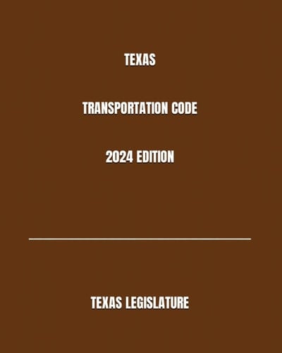 TEXAS TRANSPORTATION CODE 2024 EDITION
