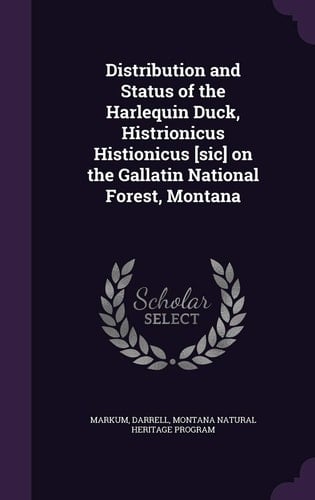 Distribution and Status of the Harlequin Duck, Histrionicus Histionicus [Sic] on the Gallatin National Forest, Montana