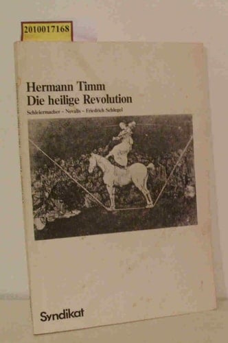 Die heilige Revolution: D. religiöse Totalitätskonzept d. Frühromantik : Schleiermacher, Novalis, Friedrich Schlegel (German Edition)