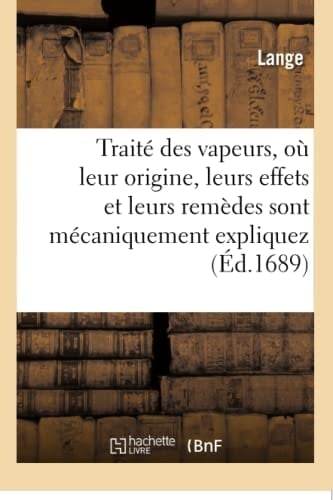 Traité Des Vapeurs, Où Leur Origine, Leurs Effets Et Leurs Remèdes Sont Mécaniquement Expliquez