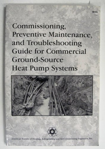 Commissioning, Preventive Maintenance, and Troubleshooting Guide for Commercial Ground-source Heat Pump Systems