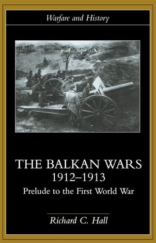 The Balkan Wars, 1912-1913 Prelude to the First World War