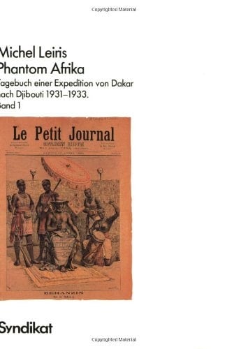 Phantom Afrika Tagebuch einer Expedition von Dakar nach Djibouti 1931-1933