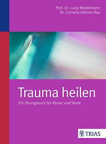 Trauma heilen ein Übungsbuch für Körper und Seele