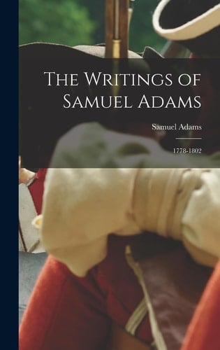 The Writings of Samuel Adams 1778-1802