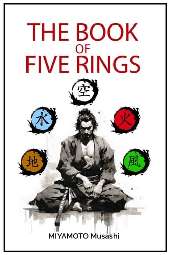 The book of five rings: +Biography of Miyamoto Musashi, Illustrated Edition, Modern Translation