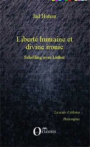 Liberté humaine et divine ironie Schelling avec Luther
