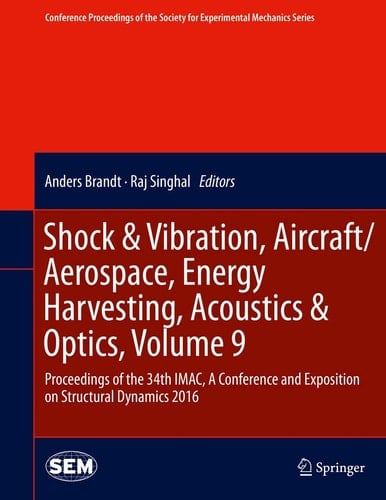 Shock & Vibration, Aircraft/Aerospace, Energy Harvesting, Acoustics & Optics, Volume 9 Proceedings of the 34th IMAC, A Conference and Exposition on Structural Dynamics 2016