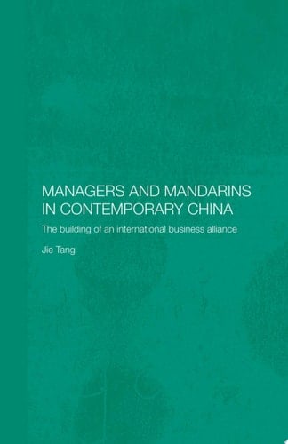 Managers and Mandarins in Contemporary China The Building of an International Business