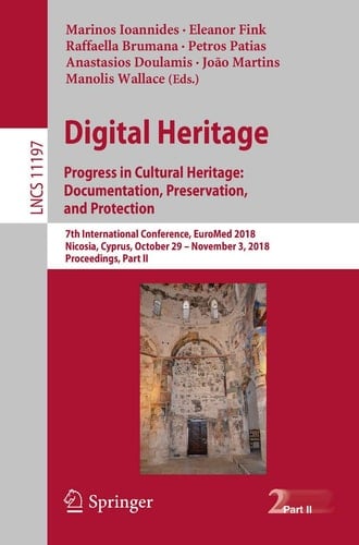 Digital Heritage. Progress in Cultural Heritage: Documentation, Preservation, and Protection 7th International Conference, EuroMed 2018, Nicosia, Cyprus, October 29 – November 3, 2018, Proceedings, Part II