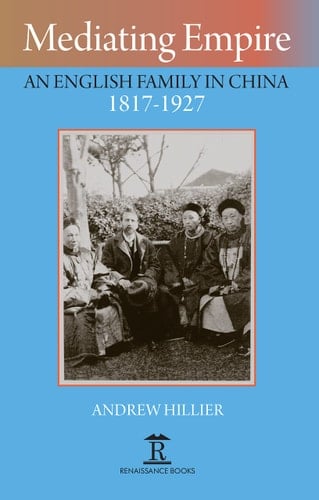 Mediating Empire An English Family in China, 1817-1927