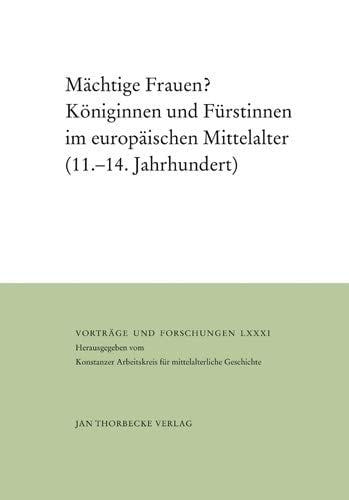 Mächtige Frauen? Königinnen und Fürstinnen im europäischen Mittelalter (11. - 14. Jahrhundert)