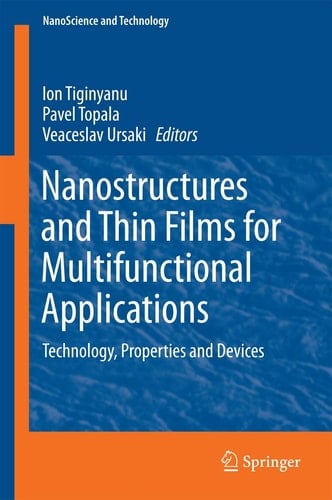 Nanostructures and Thin Films for Multifunctional Applications Technology, Properties and Devices