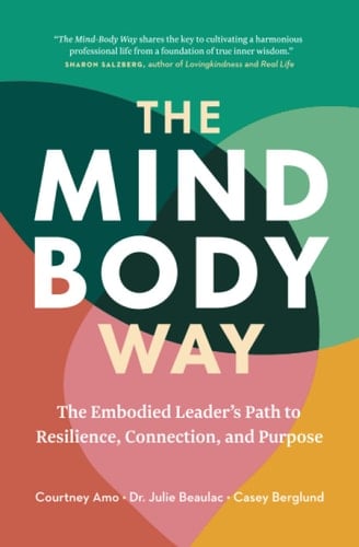 The Mind-Body Way The Embodied Leader's Path to Resilience, Connection, and Purpose