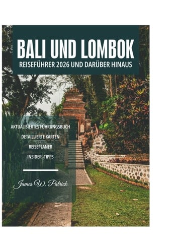 BALI UND LOMBOK REISEFÜHRER 2026 UND DARÜBER HINAUS (German Edition)