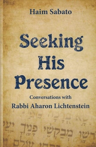 Seeking his Presence: Conversations with Rabbi Aharon Lichtenstein