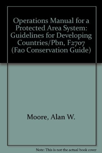 Operations Manual for a Protected Area System: Guidelines for Developing Countries/Pbn, F2707 (Fao Conservation Guide)