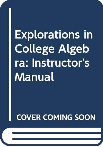 Explorations in College Algebra Graphing Calculator Manual and Student Solutions Manual
