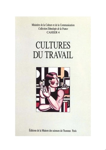 Cultures du travail Identités et savoirs industriels dans la France contemporaine