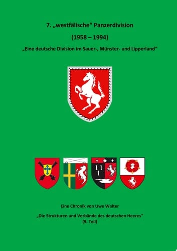 7. "Westfälische" Panzerdivision" - "Eine deutsche Division im Sauer-, Münster- und Lipperland" "Die Strukturen und Verbände des deutschen Heeres" (9. Teil)