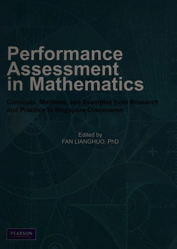 Performance Assessment in Mathematics Concepts, Methods, and Examples from Research and Practice in Singapore Classrooms