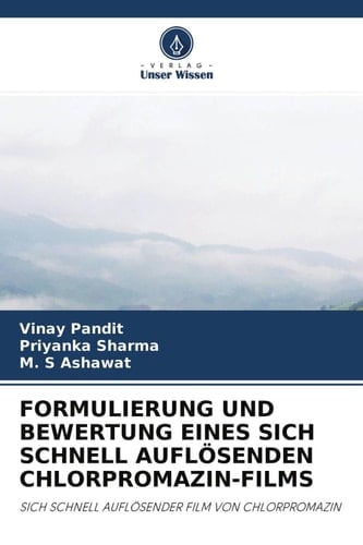 FORMULIERUNG UND BEWERTUNG EINES SICH SCHNELL AUFLÖSENDEN CHLORPROMAZIN-FILMS: SICH SCHNELL AUFLÖSENDER FILM VON CHLORPROMAZIN (German Edition)