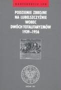 Podziemie zbrojne na Lubelszczyźnie wobec dwóch totalitaryzmów 1939-1956