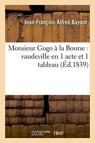 Monsieur Gogo À La Bourse: Vaudeville En 1 Acte Et 1 Tableau