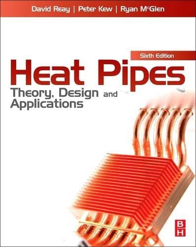 Heat Pipes Theory, Design and Applications