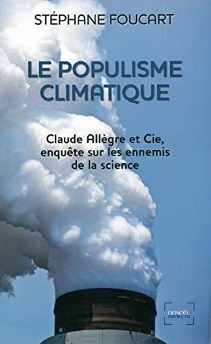 Le populisme climatique Claude Allègre et Cie, enquête sur les ennemis de la science