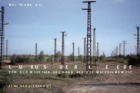 Luxus der Leere vom schwierigen Rückzug aus der Wachstumswelt : [eine Streitschrift]