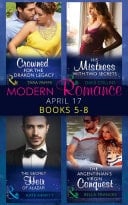 Modern Romance April 2017 Books 5 – 8: The Secret Heir of Alazar / Crowned for the Drakon Legacy / His Mistress with Two Secrets / The Argentinian's Virgin Conquest