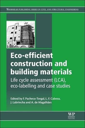Eco-efficient Construction and Building Materials Life Cycle Assessment (LCA), Eco-Labelling and Case Studies