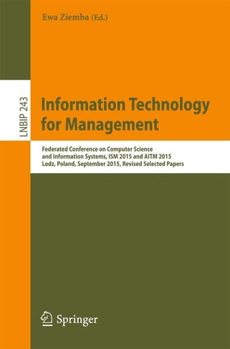 Information Technology for Management Federated Conference on Computer Science and Information Systems, ISM 2015 and AITM 2015, Lodz, Poland, September 2015, Revised Selected Papers