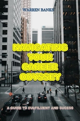 Navigating Your Career Odyssey: A Guide To Fulfilment And Success