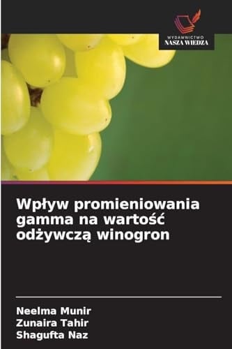 Wplyw promieniowania gamma na wartośc odżywczą winogron (Polish Edition)