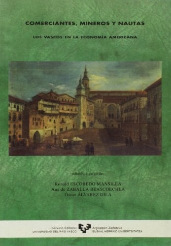 Comerciantes, mineros y nautas: Los vascos en la economía americana (Spanish Edition)