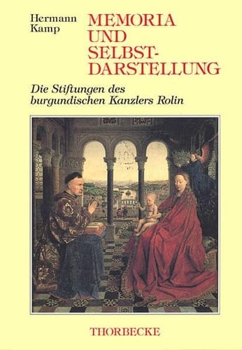 Memoria und Selbstdarstellung: Die Stiftungen des burgundischen Kanzlers Rolin (Beihefte der Francia)