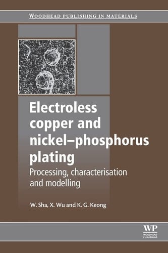 Electroless Copper and Nickel-Phosphorus Plating Processing, Characterisation and Modelling