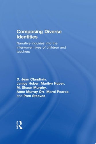 Composing Diverse Identities Narrative Inquiries into the Interwoven Lives of Children and Teachers