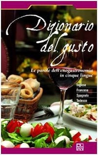 Dizionario del gusto le parole dell'enogastronomia in cinque lingue