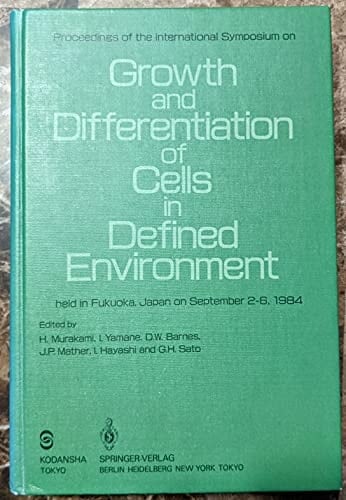 Proceedings of the International Symposium on Growth and Differentiation of Cells in Defined Environment Held in Fukuoka, Japan on Sept 2-6, 1984