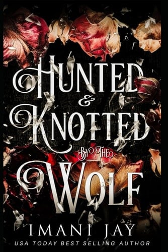 Hunted & Knotted By The Wolf: A Wolf Shifter, Omegaverse, Dark Fairytale Retelling (Monster Love)