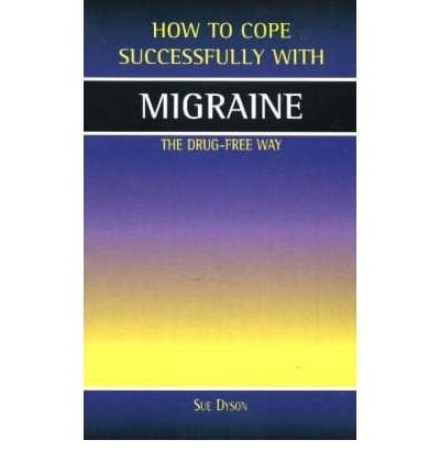 How to Cope Successfully with Migraine The Drug Free Way